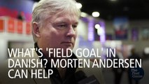 What's 'Field Goal' In Danish? Morten Andersen Can Help