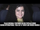 Palak Muchhal performs on her popular songs during International Yoga Day at Whistling Woods Mumbai