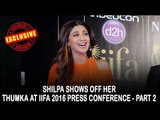 Shilpa shows off her thumka at IIFA 2016 press conference - Part 2 | IIFA Utsavam 2016