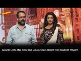 Anand L  Rai and Krishika Lulla talk about the issue of piracy | Bollywood News and Gossips 2016