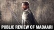 Public review of Irrfan Khan's Madaari | Jimmy Shergill | Bollywood Movies 2016
