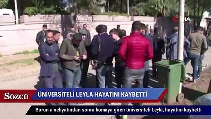 Burun ameliyatından sonra komaya giren üniversiteli Leyla, hayatını kaybetti