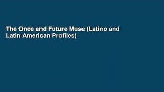 The Once and Future Muse (Latino and Latin American Profiles)