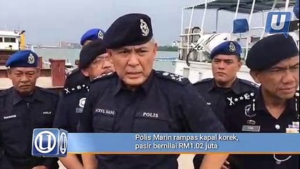 Polis Marin rampas kapal korek, pasir bernilai RM1.02 juta