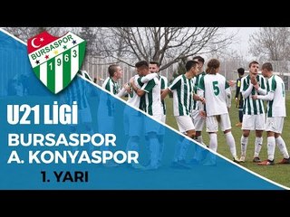 U21 Ligi: Bursaspor - A. Konyaspor 1. Yarı