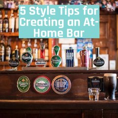 5 Style Tips for Creating an At-Home Bar