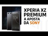 Xperia XZ Premium: A arma da Sony para brigar com o iPhone e o Galaxy S8 | Enemy Lab