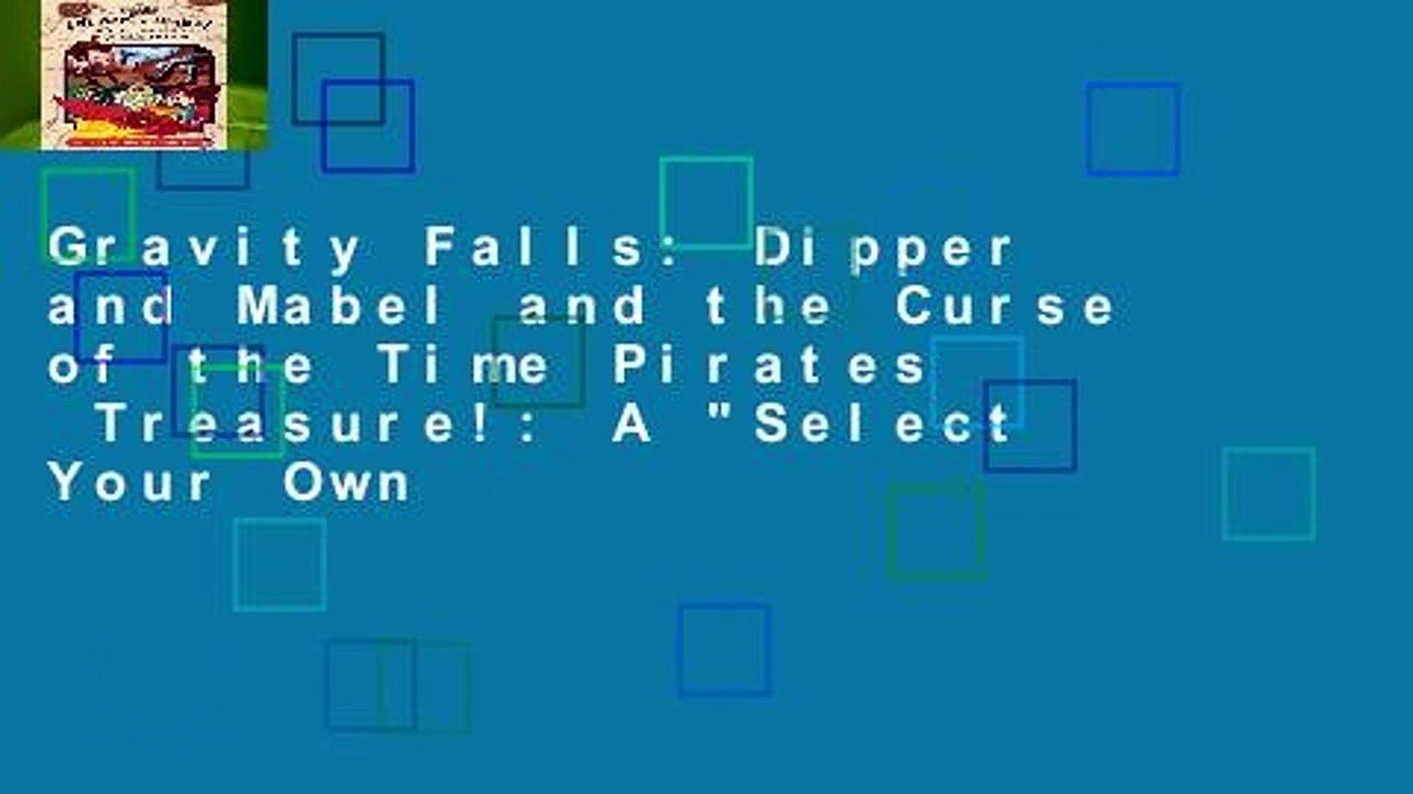 Gravity Falls: Dipper and Mabel and the Curse of the Time Pirates  Treasure!: A "Select Your Own