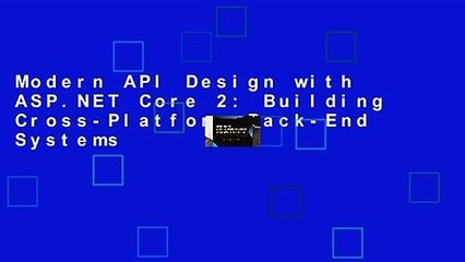 Modern API Design with ASP.NET Core 2: Building Cross-Platform Back-End Systems