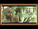 KHET - AMMY VIRK || Full Video || Lokdhun || Latest Punjabi Songs 2016