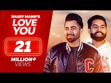Love You  - Sharry Mann - Parmish Verma | New Punjabi Songs 2018 | Full Video | Latest Punjabi Song