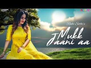 Mukk Jaani Aa (Full Song) - Ruhi Sethi | Bawa Gulzar | Sadhpuri | Latest Punjabi Song 2019 | Lokdhun