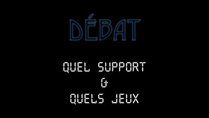 Quel support & quels jeux (Partie 1)
