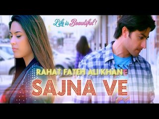 Sajna Ve | Life is Beautiful | Rahat Fateh Ali Khan | Sufi Song