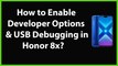 How to Enable Developer Options and USB Debugging in Honor 8X?