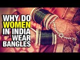 Why do women in India wear Bangles? | Artha
