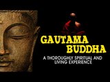 Gautama Buddha | A Thoroughly Spiritual And Living Experience | Artha