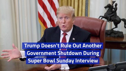 Trump Talks About Another Shutdown In Super Bowl Sunday Interview
