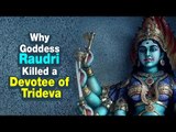Why Goddess Raudri Killed a devotee of Trideva | Artha | AMAZING FACTS