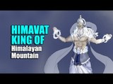 Himavat - King of Himalayan Mountain  | Artha | AMAZING FACTS