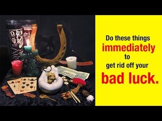 Do these things immediately to get rid off your bad luck | Mystery and Secrets