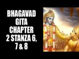 Bhagavad Gita - Chapter2 - Stanza 6, 7 & 8 | Artha | Bhagavad Gita Series | Bhagvad Geeta In Detail