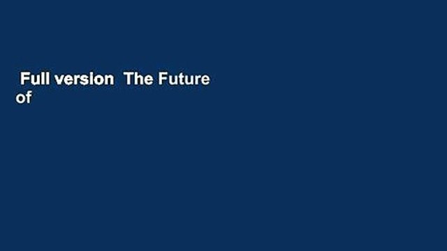 Full version The Future of Humanity: Terraforming Mars, Interstellar Travel, Immortality, and