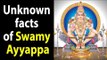 Unknown facts of Swamy Ayyappa | Swamiyae Saranam Ayyappa | Lord Ayappa | Artha - Amaziing Facts