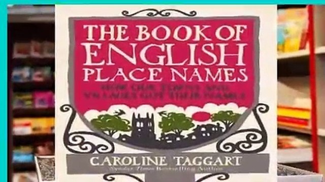 The Book of English Place Names: How Our Towns and Villages Got Their Names For Kindle