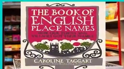 The Book of English Place Names: How Our Towns and Villages Got Their Names  For Kindle