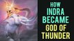 How Indra became God of Thunder | Kaise Indra bane Toofan Ke devta | Artha - Amazing facts