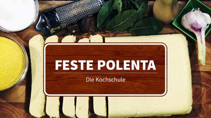 Die Kochschule - Feste Polenta zubereiten