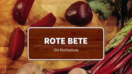 Die Kochschule - Rote Bete richtig zubereiten