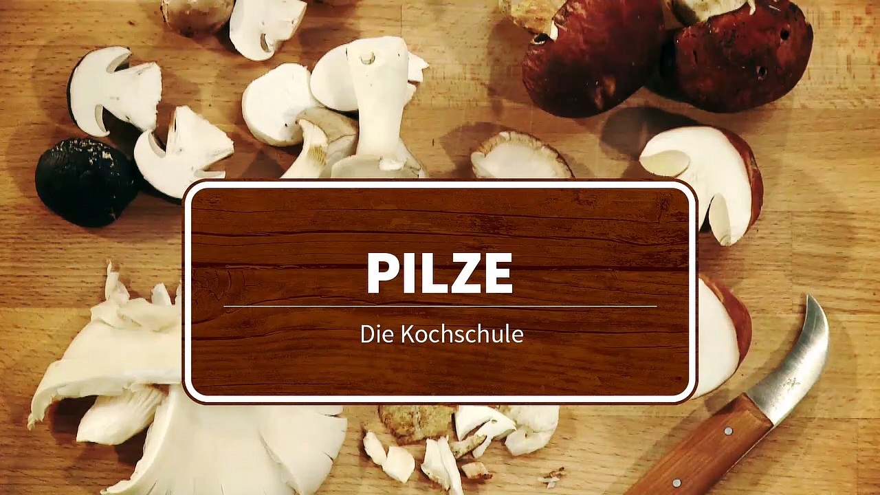 Die Kochschule - Pilze vorbereiten und verarbeiten wie ein Profi