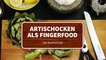 Die Kochschule - Artischocken als Fingerfood leicht zubereiten