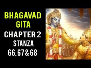 Bhagavad Gita Chapter 2 - Stanza 66, 67 & 68 | Gita Gyan by Shri Krishna