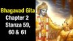Bhagavad Gita Chapter 2 - Stanza 59, 60 & 61 | Bhagavad Gita by Shri Krishna