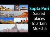Sapta Puri - Sacred places to attain Moksha | Hindu Temples | Artha - Amazing Facts