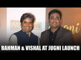 A R Rahman & Vishal Bhardwaj Attend The Music Launch Of Jugni