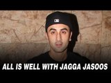 Exclusive - Ranbir Kapoor Says All Is Well With Jagga Jasoos