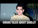 Exclusive - Omung Kumar On Sarbjit