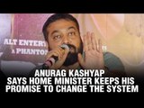 Anurag Kashyap says home minister keeps his promise to change the system | Udta Punjab | Shahid