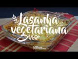 Receita: Lasanha Vegetariana