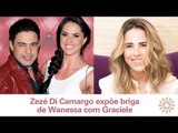 [VIDA DOS FAMOSOS]  Zezé Di Camargo expõe briga de Wanessa com Graciele