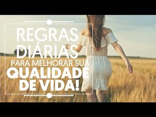 Regras diárias para melhorar sua qualidade de vida