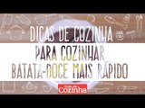 DICAS DE COZINHA: COMO COZINHAR BATATA DOCE DE FORMA RÁPIDA E PRÁTICA