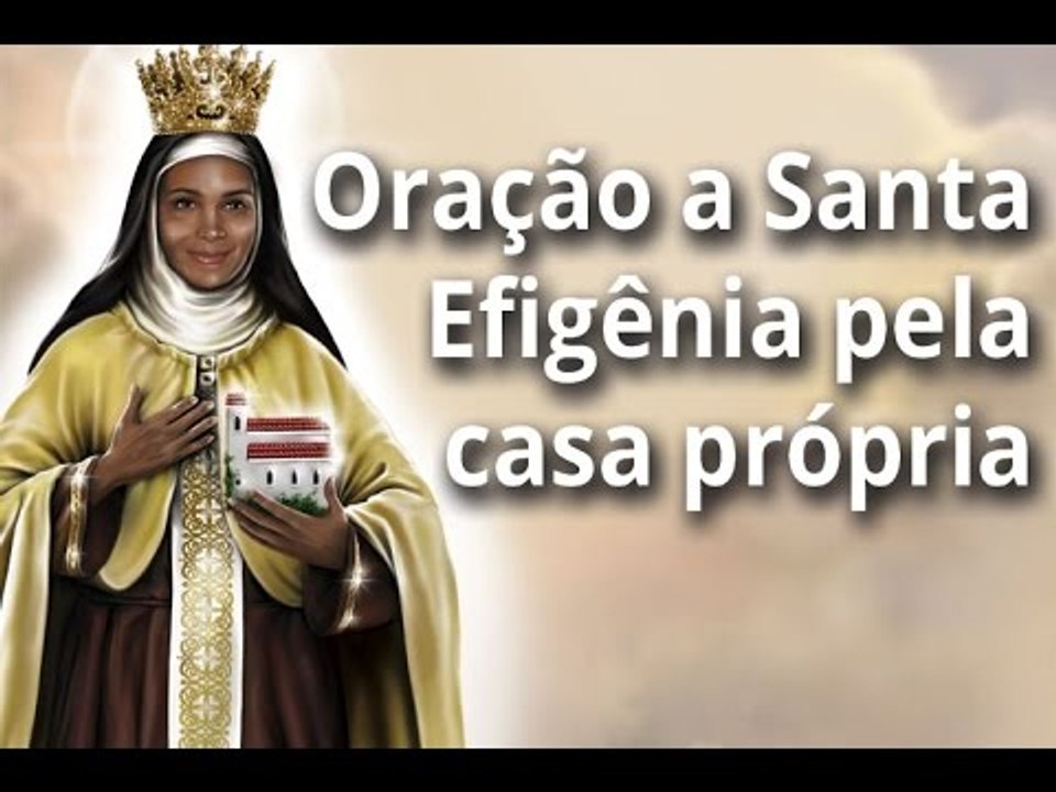 Oração a Santa Efigênia pela casa própria - Vídeo Dailymotion