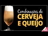 Combinações de cerveja com queijo