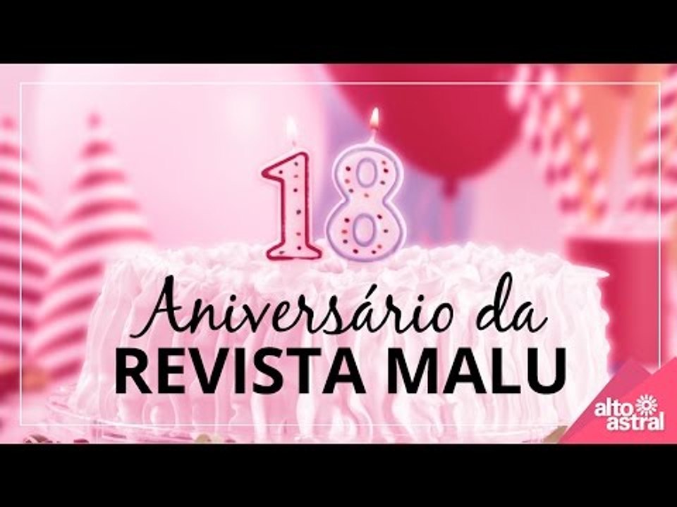 Mês de aniversário da Revista Malu - 18 anos!