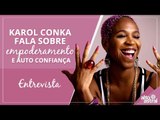 Karol Conka fala sobre empoderamento e auto confiança | Entrevista